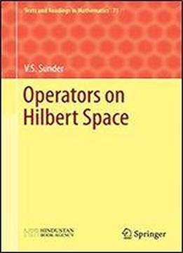 Operators On Hilbert Space (texts And Readings In Mathematics Book 71)