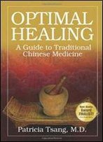 Optimal Healing: A Guide To Traditional Chinese Medicine