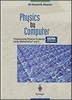 Physics By Computer: Programming Physical Problems Using Mathematica And C