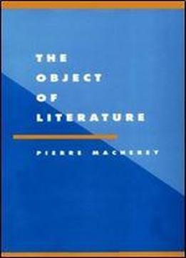 Pierre Macherey, 'the Object Of Literature (literature, Culture, Theory)'