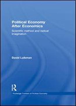 Political Economy After Economics: Scientific Method And Radical Imagination