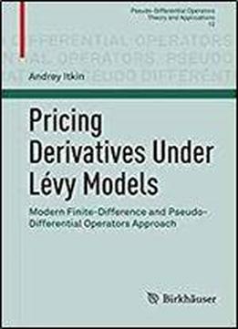 Pricing Derivatives Under Levy Models: Modern Finite-difference And Pseudo-differential Operators Approach
