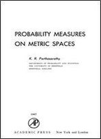 Probability Measures On Metric Spaces. Probability And Mathematical Statistics Series