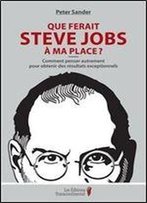 Que Ferait Steve Jobs A Ma Place?