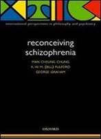 Reconceiving Schizophrenia (International Perspectives In Philosophy & Psychiatry)