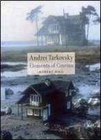 Robert Bird - Andrei Tarkovsky: Elements Of Cinema