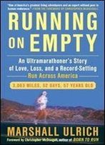 Running On Empty: An Ultramarathoner's Story Of Love, Loss, And A Record-Setting Run Across America