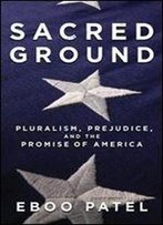 Sacred Ground: Pluralism, Prejudice, And The Promise Of America
