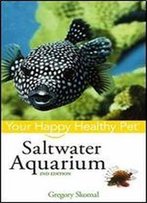 Saltwater Aquarium: Your Happy Healthy Pet, 2nd Edition