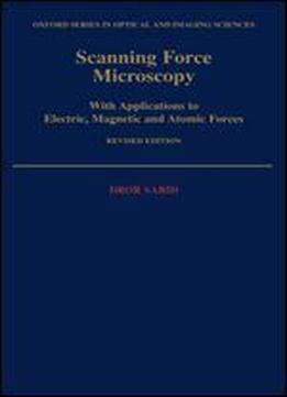 Scanning Force Microscopy: With Applications To Electric, Magnetic, And Atomic Forces
