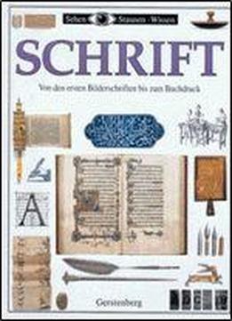 Sehen, Staunen, Wissen: Schrift. Von Den Ersten Bilderschriften Bis Zum Buchdruck