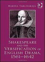 Shakespeare And The Versification Of English Drama, 1561-1642