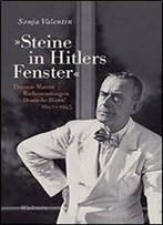 'Steine In Hitlers Fenster': Thomas Manns Radiosendungen Deutsche Horer! 1940-1945