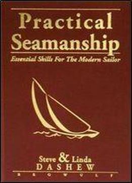Steve Dashew, Linda Dashew - Practical Seamanship: Essential Skills For The Modern Sailor