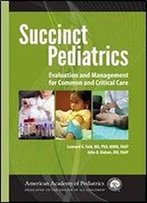 Succinct Pediatrics: Evaluation And Management For Common And Critical Care