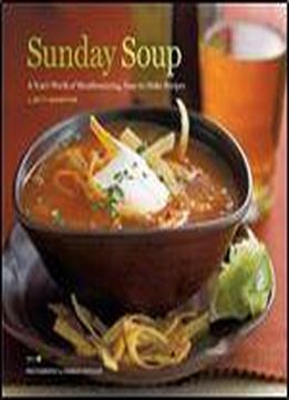 Sunday Soup: A Year's Worth Of Mouth-watering, Easy-to-make Recipes