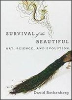 Survival Of The Beautiful: Art, Science, And Evolution