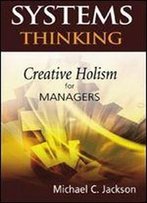 Systems Thinking: Creative Holism For Managers
