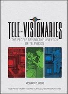 Tele-visionaries: The People Behind The Invention Of Television