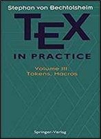Tex In Practice: Volume Iii: Tokens, Macros (Monographs In Visual Communication)