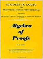 The Algebra Of Proofs, Vol. 88 (Studies In Logic And The Foundations Of Mathematics)