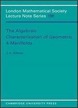 The Algebraic Characterization Of Geometric 4-manifolds (london Mathematical Society Lecture Note Series)