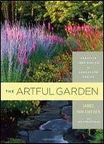 The Artful Garden: Creative Inspiration For Landscape Design
