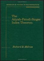 The Atiyah-Patodi-Singer Index Theorem (Research Notes In Mathematics) 1st Edition