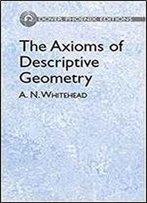 The Axioms Of Descriptive Geometry (Dover Phoenix Editions)