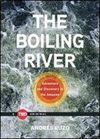 The Boiling River: Adventure And Discovery In The Amazon
