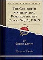 The Collected Mathematical Papers Of Arthur Cayley, Volume 2