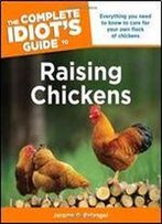The Complete Idiot's Guide To Raising Chickens