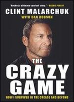 The Crazy Game: How I Survived In The Crease And Beyond (A Matter Of Inches)