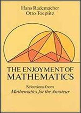 The Enjoyment Of Mathematics: Selections From Mathematics For The Amateur (dover Books On Mathematical And Word Recreations)