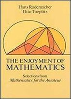 The Enjoyment Of Mathematics: Selections From Mathematics For The Amateur (Dover Books On Mathematical And Word Recreations)
