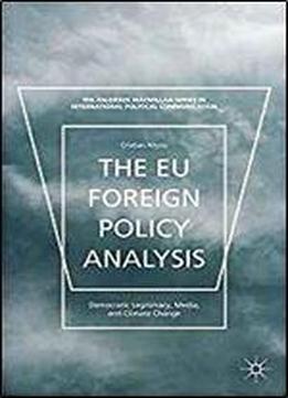 The Eu Foreign Policy Analysis: Democratic Legitimacy, Media, And Climate Change (the Palgrave Macmillan Series In International Political Communication)