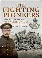 The Fighting Pioneers - The Story Of The 7th Battalion Dli