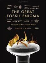The Great Fossil Enigma: The Search For The Conodont Animal