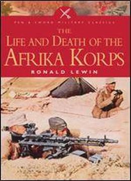 The Life And Death Of The Afrika Korps