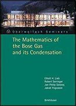 The Mathematics Of The Bose Gas And Its Condensation (oberwolfach Seminars)
