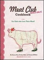 The Meat Club Cookbook: For Gals Who Love Their Meat!