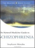 The Natural Medicine Guide To Schizophrenia