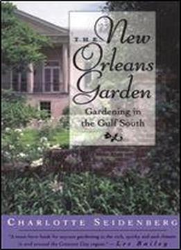 The New Orleans Garden: Gardening In The Gulf South