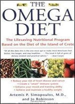 The Omega Diet: The Lifesaving Nutritional Program Based On The Diet Of The Island Of Crete