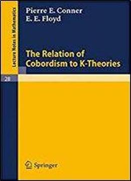 The Relation Of Cobordism To K-theories (lecture Notes In Mathematics, Vol. 28)