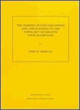 The Seiberg-witten Equations And Applications To The Topology Of Smooth Four-manifolds (mathematical Notes, Vol. 44)