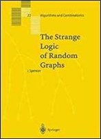 The Strange Logic Of Random Graphs (Algorithms And Combinatorics, Vol. 22)