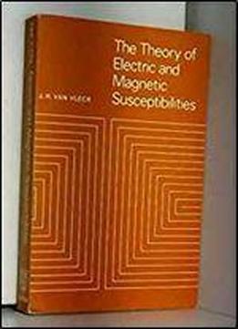 The Theory Of Electric And Magnetic Susceptibilities