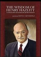 The Wisdom Of Henry Hazlitt