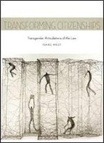 Transforming Citizenships: Transgender Articulations Of The Law